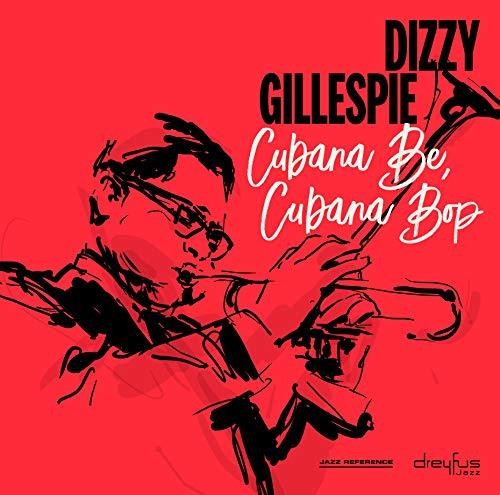 Dizzy Gillespie: Cubana Be Cubana Bop