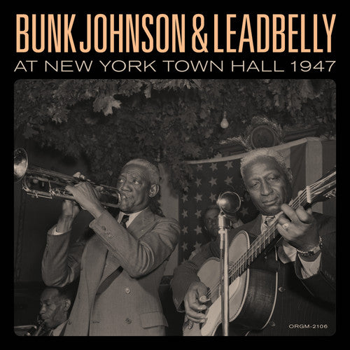 Bunk Johnson: Bunk Johnson & Leadbelly At New York Town Hall 1947