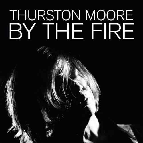 Thurston Moore: By The Fire