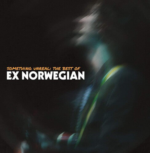 Ex Norwegian: Something Unreal: The Best Of Ex Norwegian