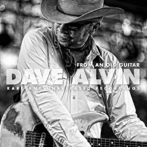 Dave Alvin: From An Old Guitar:  Rare and Unreleased Recordings