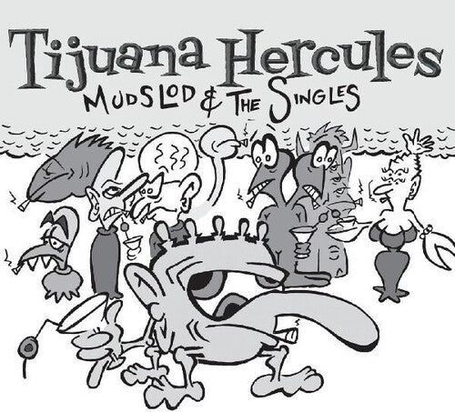 Tijuana Hercules: Mudslod And The Singles
