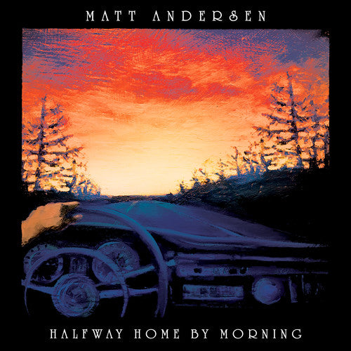 Matt Andersen: Halfway Home By Morning