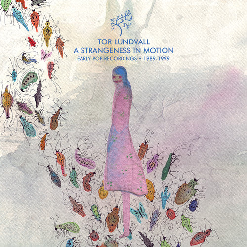 Tor Lundvall: A Strangeness in Motion: Early Pop Recordings 1989-1999