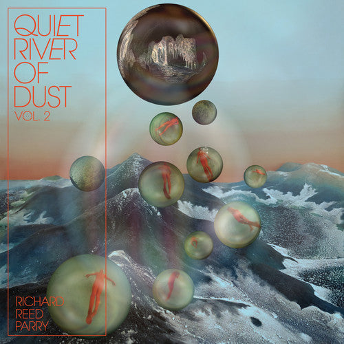 Richard Reed Parry: Quiet River Of Dust 2