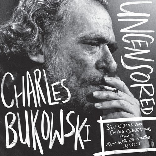 Charles Bukowski: Charles Bukowski Uncensored Vinyl Edition: Selections and Candid Conversations from the Run With The Hunted Session