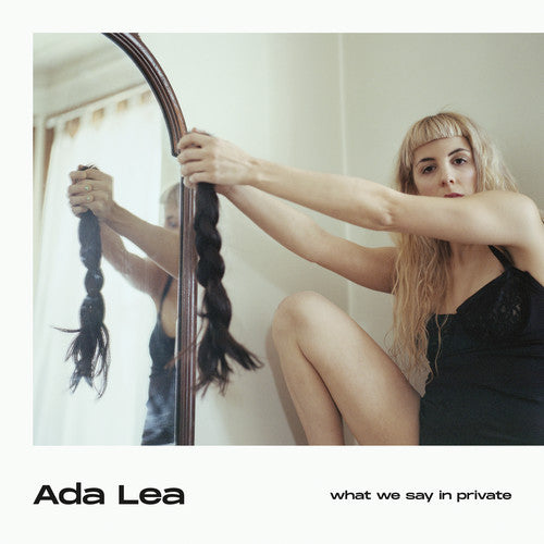 Ada Lea: What We Say In Private
