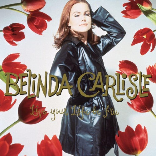 Belinda Carlisle: Live Your Life Be Free: 30th Anniversary [3LP Boxset On 180-Gram Black Vinyl With Bonus Tracks]