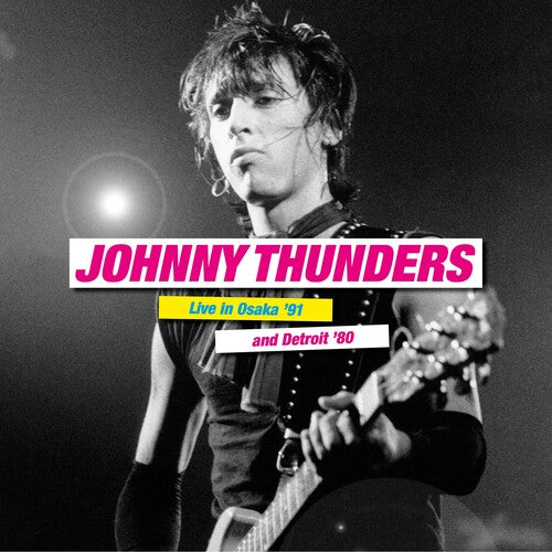 Johnny Thunders: Live In Osaka '91 & Detroit '80