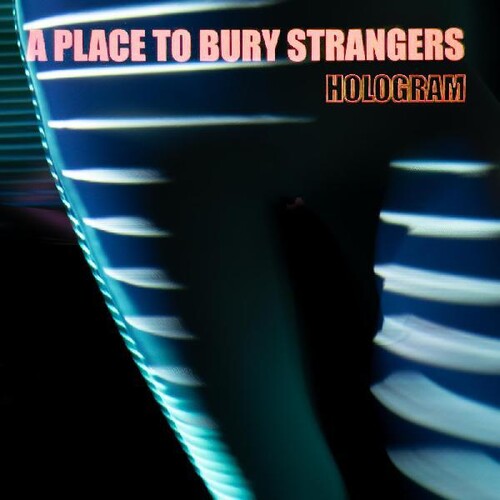 Place to Bury Strangers: Hologram