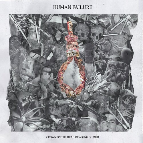 Human Failure: Crown On The Head Of A King Of Mud (10-inch)
