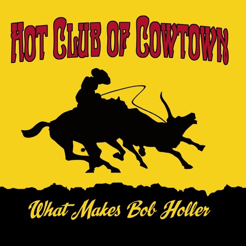 The Hot Club of Cowtown: What Makes Bob Holler