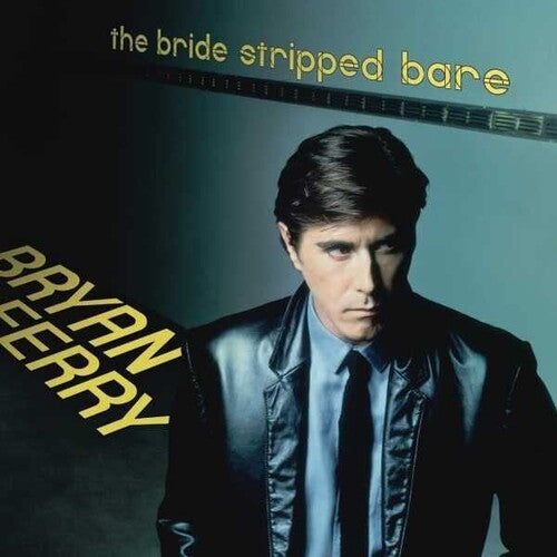 Bryan Ferry: The Bride Stripped Bare