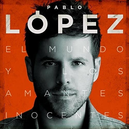 Pablo Lopez: El Mundo Y Los Amantes Inocentes