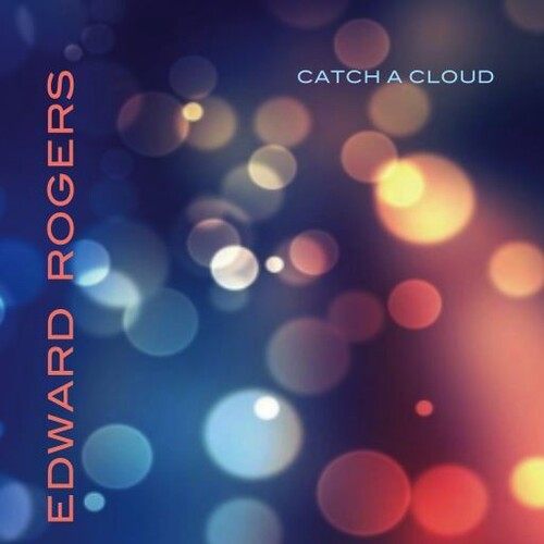 Edward Rogers: Catch A Cloud