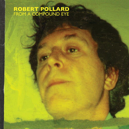 Robert Pollard: From A Compound Eye