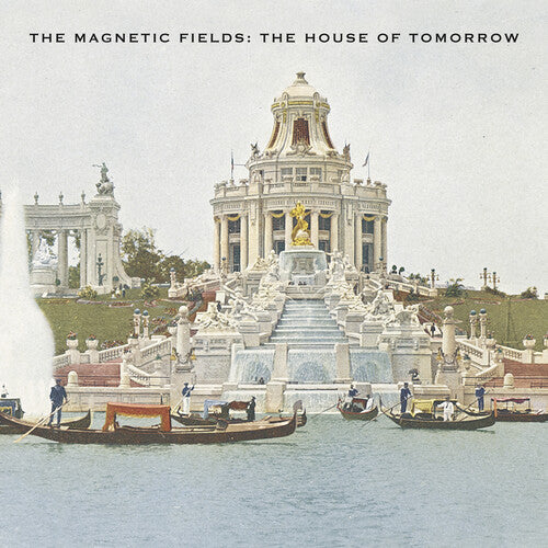 The Magnetic Fields: The House of Tomorrow