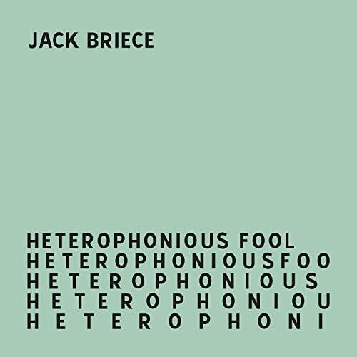 Jack Briece: Heterophonious Fool