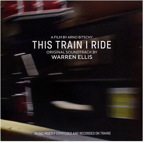 Warren Ellis: This Train I Ride (original Soundtrack)