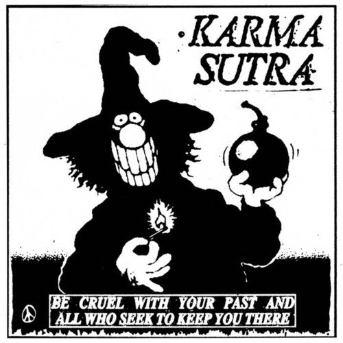 Karma Sutra: Be Cruel With Your Past & All Who Seek To Keep You There