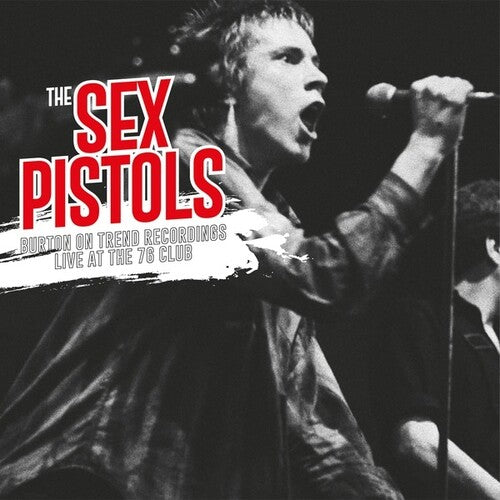 The Sex Pistols: Burton On Trend Recordings Live At The 76 Club