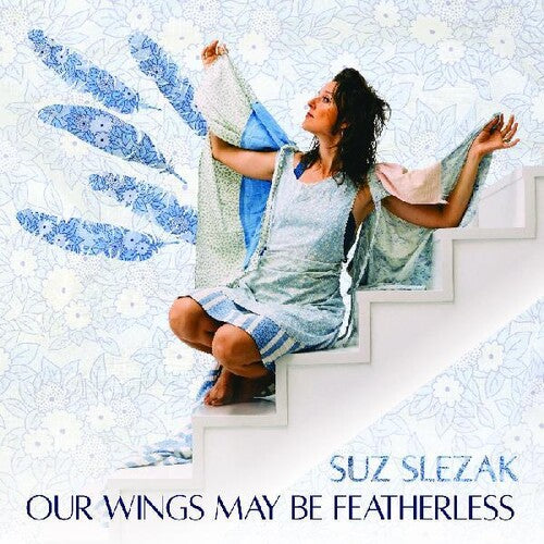 Suz Slezak: Our Wings May Be Featherless