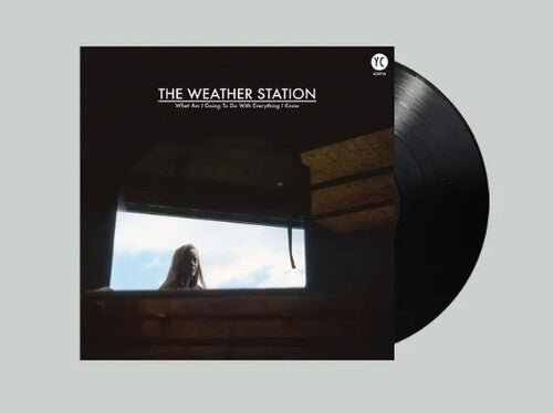The Weather Station: What Am I Going To Do With Everything I Know