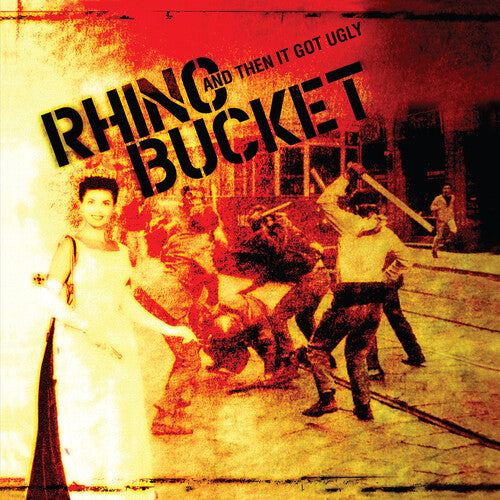 Rhino Bucket: And Then It Got Ugly