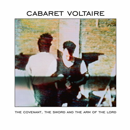 Cabaret Voltaire: The Covenant, The Sword And The Arm Of The Lord