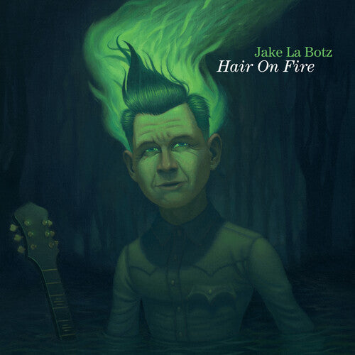 Jake La Botz: Hair on Fire