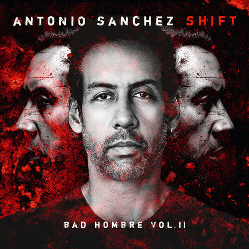 Antonio Sanchez: SHIFT (Bad Hombre, Vol. II)