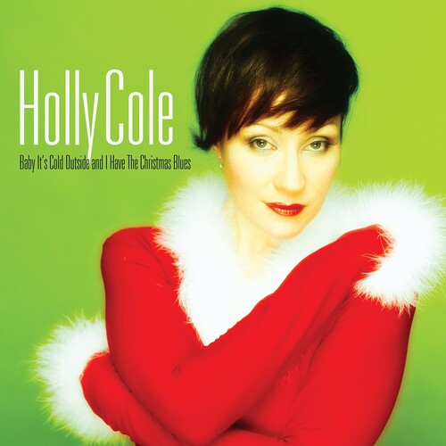 Holly Cole: Baby Its Cold Outside & I Have The Christmas Blues - Remastered