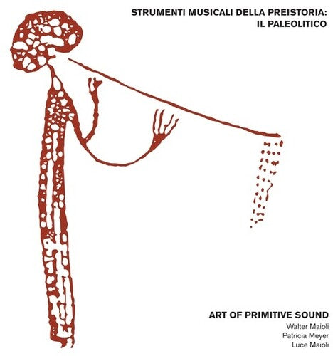 Art of Primitive Sound (W Maioli): Strumenti Musicali Della Preistoria: Il Paleolitico