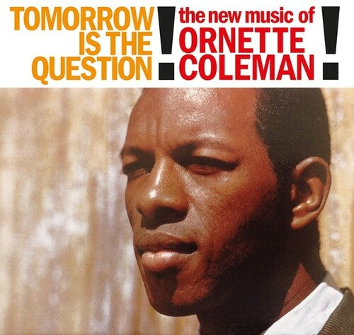 Ornette Coleman: Tomorrow Is The Question!