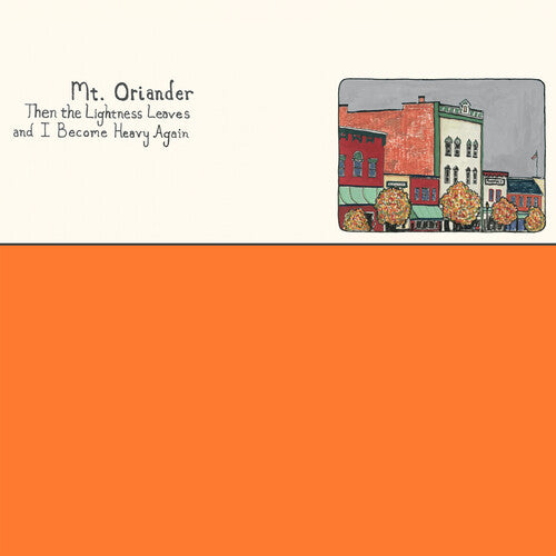 Mt. Oriander: Then The Lightness Leaves And I Become Heavy Again - ORANGE