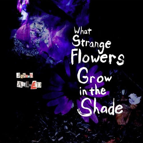 Joseph Allred: What Strange Flowers In The Shade