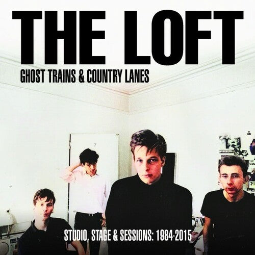 The Loft: Ghost Trains And Country Lanes: Studio, Stage And Sessions 1984-2015