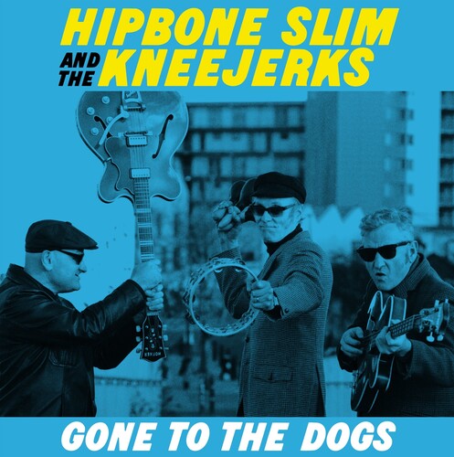 Hipbone Slim & the Kneejerks: Gone To The Dogs