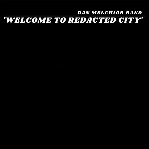 Dan Melchior: Welcome To Redacted City