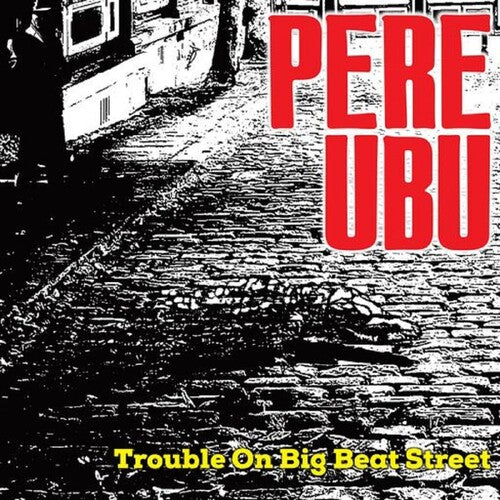 Pere Ubu: Trouble On Big Beat Street