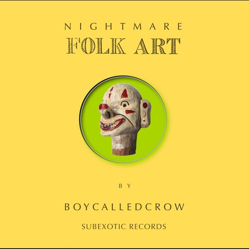 Boycalledcrow: Nightmare Folk Art