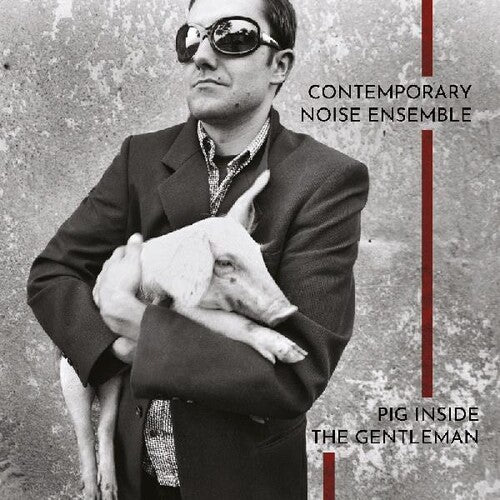 Contemporary Noise Ensemble: Pig Inside The Gentleman