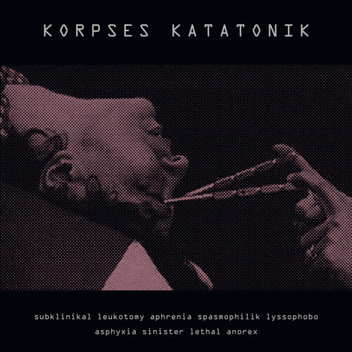 Korpses Katatonik: Subklinikal Leukotomy Aphrenia Spasmophilik Lyssophobo Asphyxia