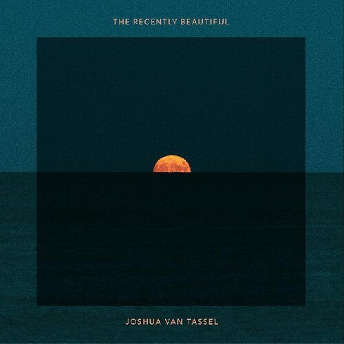 Joshua Van Tassel: The Recently Beautiful