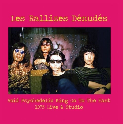 Les Rallizes Dénudés: Acid Psychedelic King Go To The East