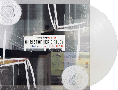 Christopher O'Riley: True Love Waits: Christopher O'Riley Plays Radiohead