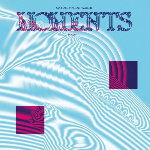 Michael Vincent Waller: Moments Remixes