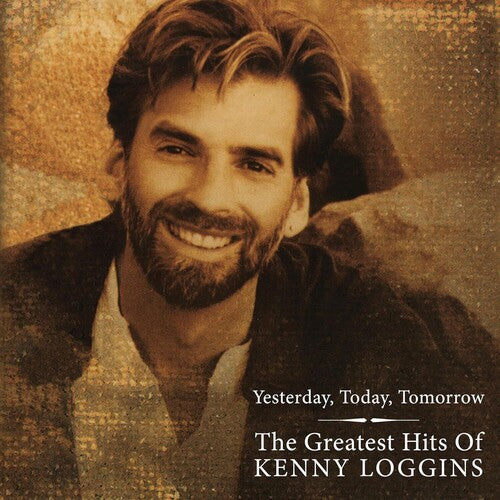 Kenny Loggins: The Greatest Hits of Kenny Loggins - Yesterday Today Tomorrow