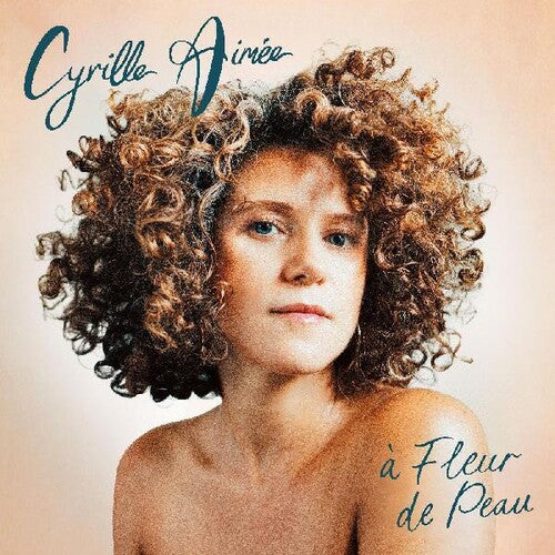 Cyrille Aimee: a Fleur de Peau