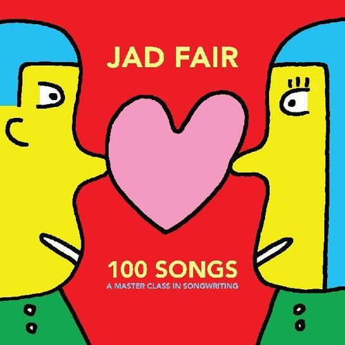 Jad Fair: 100 Songs (a Master Class In Songwriting)